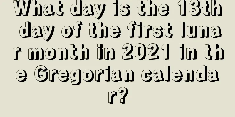 What day is the 13th day of the first lunar month in 2021 in the Gregorian calendar?