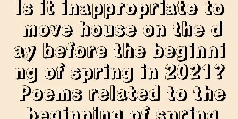 Is it inappropriate to move house on the day before the beginning of spring in 2021? Poems related to the beginning of spring
