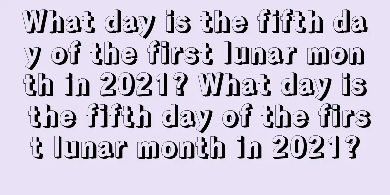 What day is the fifth day of the first lunar month in 2021? What day is the fifth day of the first lunar month in 2021?