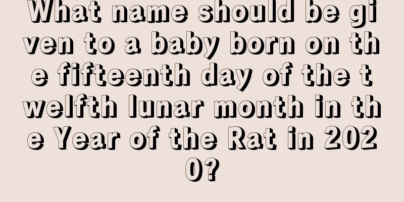 What name should be given to a baby born on the fifteenth day of the twelfth lunar month in the Year of the Rat in 2020?