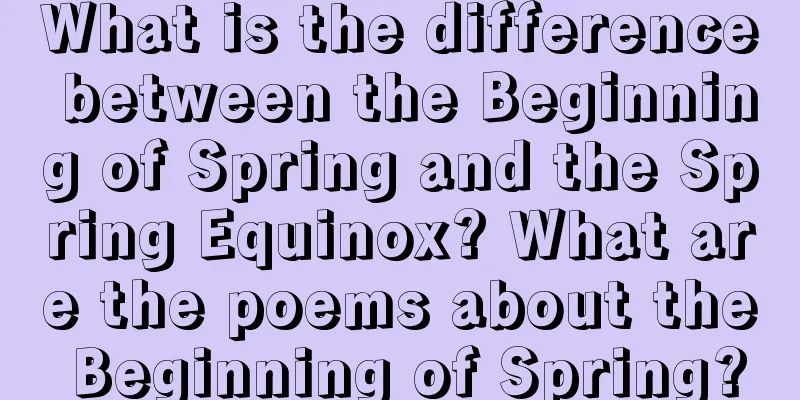 What is the difference between the Beginning of Spring and the Spring Equinox? What are the poems about the Beginning of Spring?