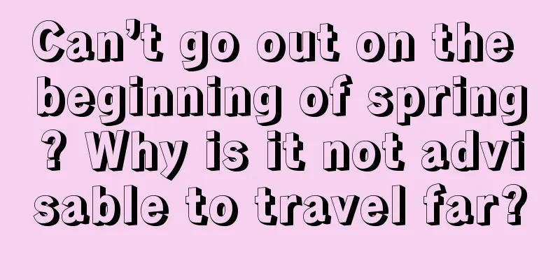 Can’t go out on the beginning of spring? Why is it not advisable to travel far?