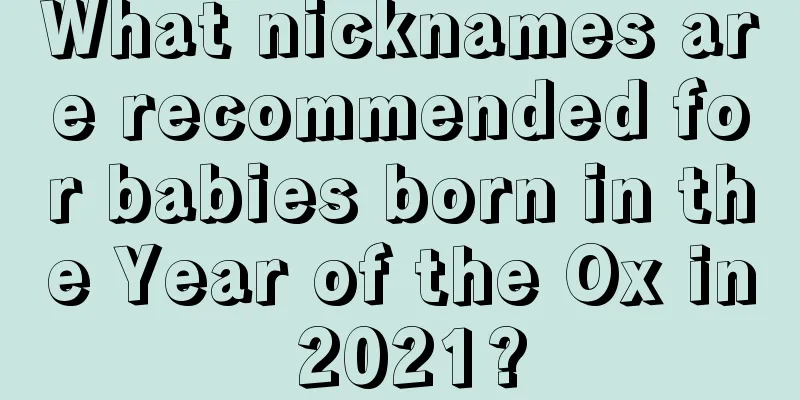 What nicknames are recommended for babies born in the Year of the Ox in 2021?