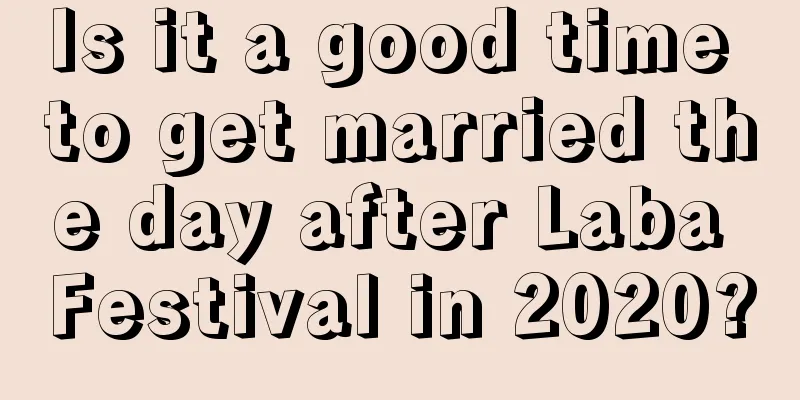 Is it a good time to get married the day after Laba Festival in 2020?