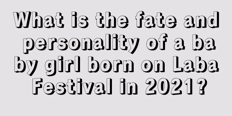 What is the fate and personality of a baby girl born on Laba Festival in 2021?