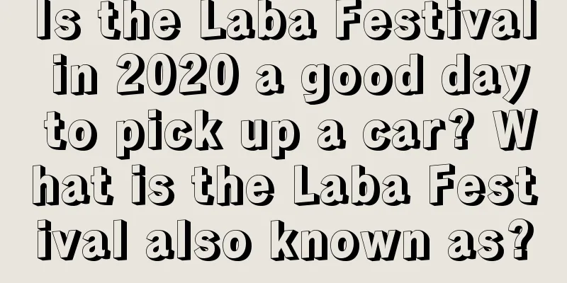 Is the Laba Festival in 2020 a good day to pick up a car? What is the Laba Festival also known as?