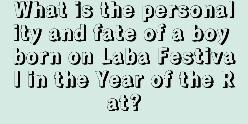 What is the personality and fate of a boy born on Laba Festival in the Year of the Rat?