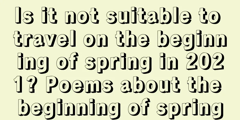 Is it not suitable to travel on the beginning of spring in 2021? Poems about the beginning of spring