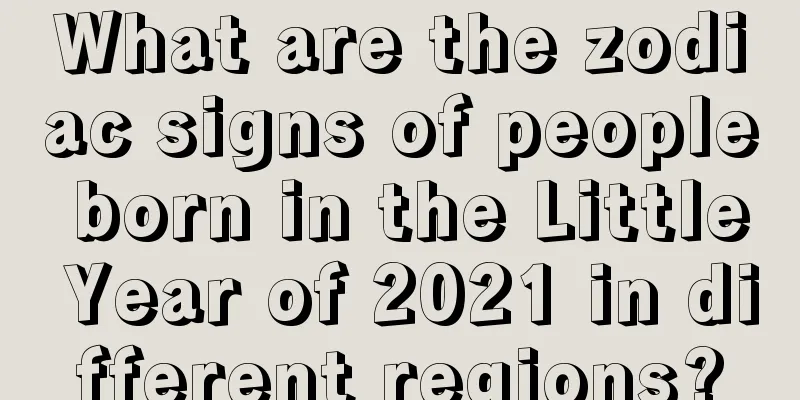 What are the zodiac signs of people born in the Little Year of 2021 in different regions?