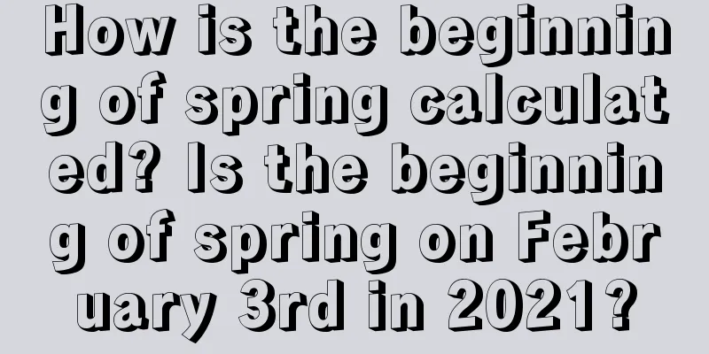 How is the beginning of spring calculated? Is the beginning of spring on February 3rd in 2021?