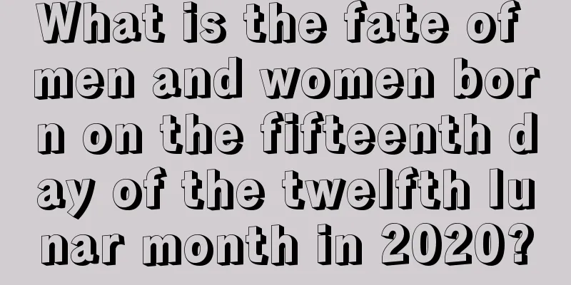 What is the fate of men and women born on the fifteenth day of the twelfth lunar month in 2020?