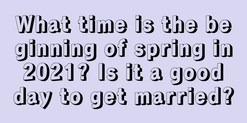 What time is the beginning of spring in 2021? Is it a good day to get married?