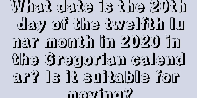 What date is the 20th day of the twelfth lunar month in 2020 in the Gregorian calendar? Is it suitable for moving?