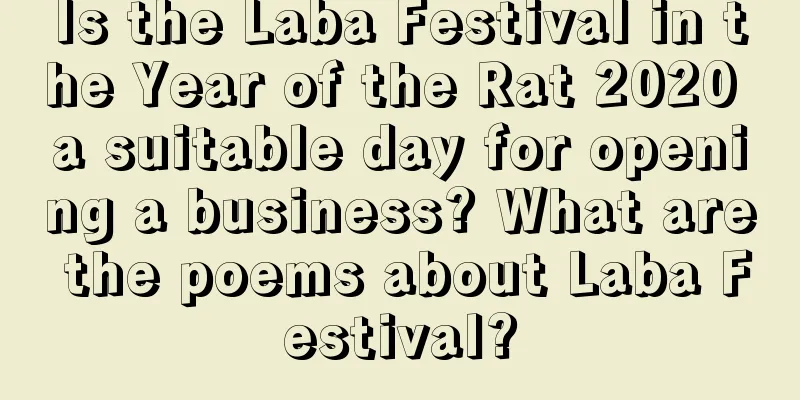 Is the Laba Festival in the Year of the Rat 2020 a suitable day for opening a business? What are the poems about Laba Festival?