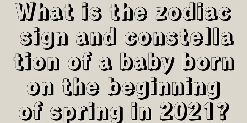 What is the zodiac sign and constellation of a baby born on the beginning of spring in 2021?