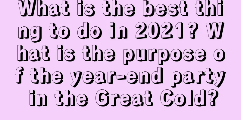 What is the best thing to do in 2021? What is the purpose of the year-end party in the Great Cold?