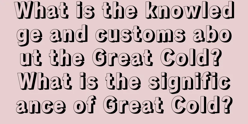 What is the knowledge and customs about the Great Cold? What is the significance of Great Cold?