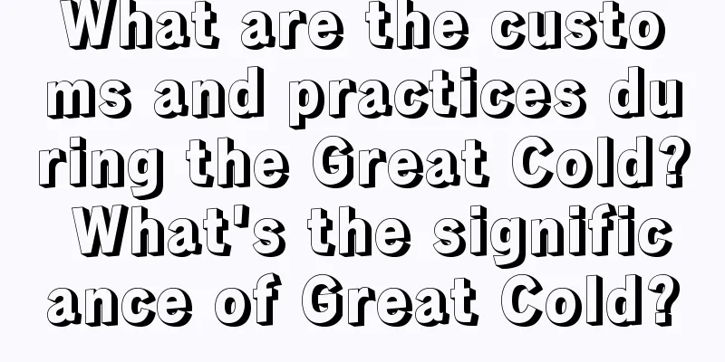 What are the customs and practices during the Great Cold? What's the significance of Great Cold?