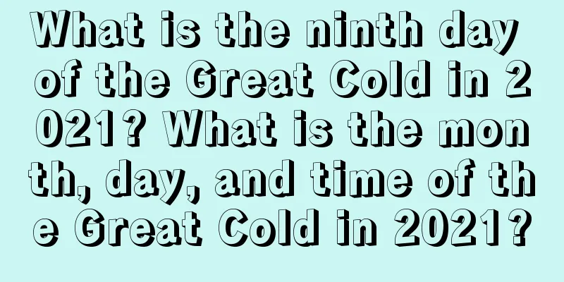 What is the ninth day of the Great Cold in 2021? What is the month, day, and time of the Great Cold in 2021?