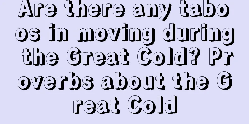 Are there any taboos in moving during the Great Cold? Proverbs about the Great Cold