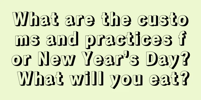 What are the customs and practices for New Year’s Day? What will you eat?