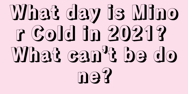 What day is Minor Cold in 2021? What can’t be done?