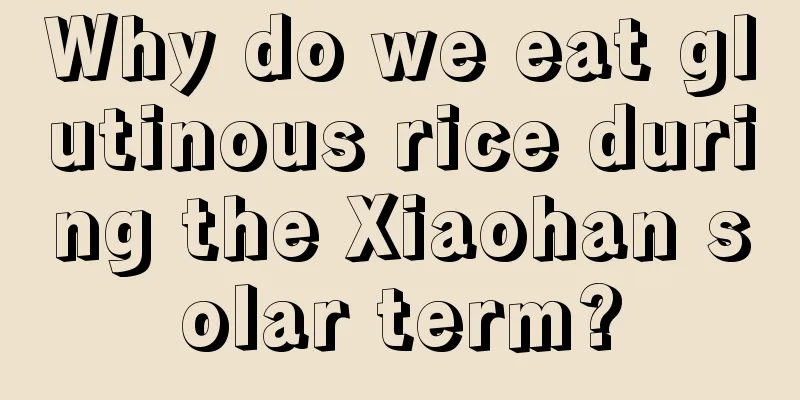 Why do we eat glutinous rice during the Xiaohan solar term?