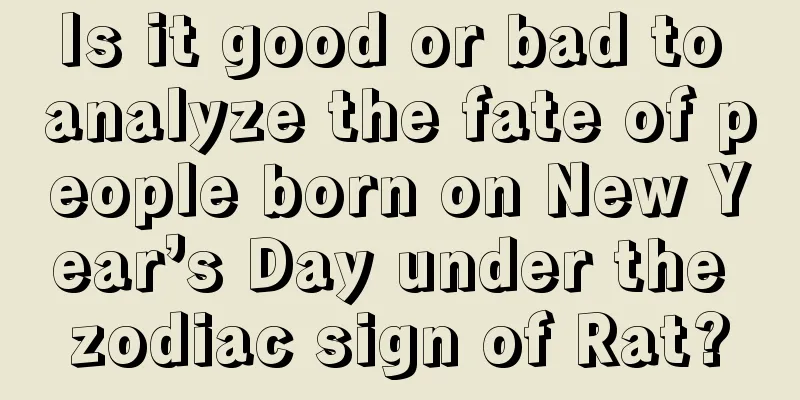 Is it good or bad to analyze the fate of people born on New Year’s Day under the zodiac sign of Rat?