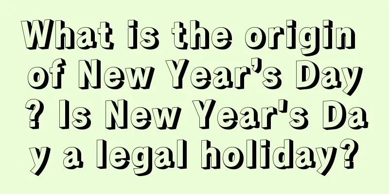 What is the origin of New Year’s Day? Is New Year's Day a legal holiday?