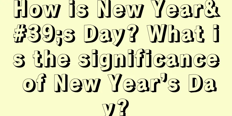 How is New Year's Day? What is the significance of New Year’s Day?