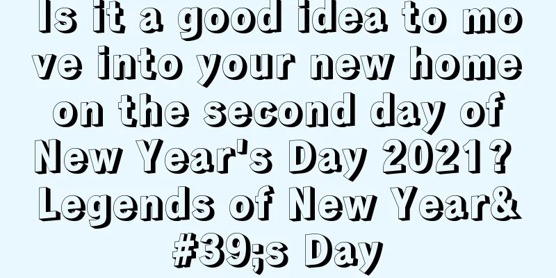 Is it a good idea to move into your new home on the second day of New Year's Day 2021? Legends of New Year's Day