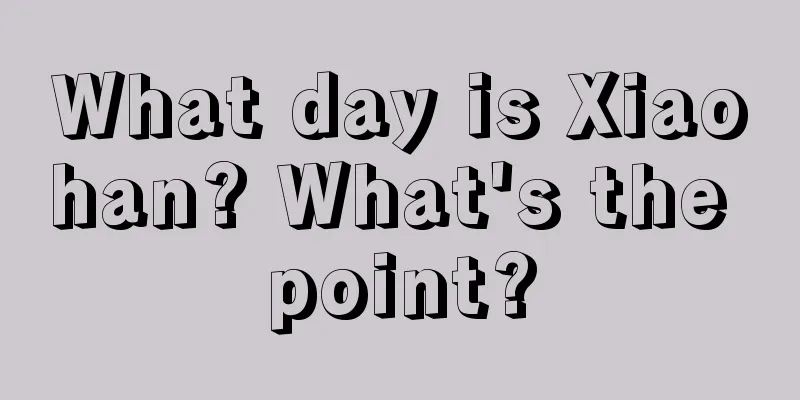 What day is Xiaohan? What's the point?