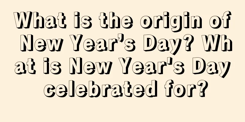 What is the origin of New Year’s Day? What is New Year's Day celebrated for?