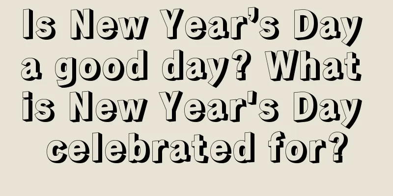 Is New Year’s Day a good day? What is New Year's Day celebrated for?