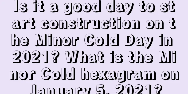 Is it a good day to start construction on the Minor Cold Day in 2021? What is the Minor Cold hexagram on January 5, 2021?