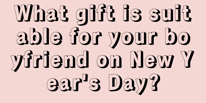 What gift is suitable for your boyfriend on New Year's Day?