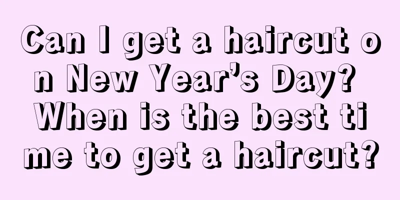 Can I get a haircut on New Year’s Day? When is the best time to get a haircut?