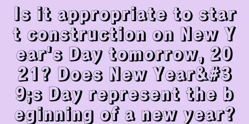 Is it appropriate to start construction on New Year's Day tomorrow, 2021? Does New Year's Day represent the beginning of a new year?