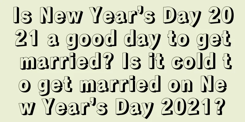 Is New Year’s Day 2021 a good day to get married? Is it cold to get married on New Year’s Day 2021?