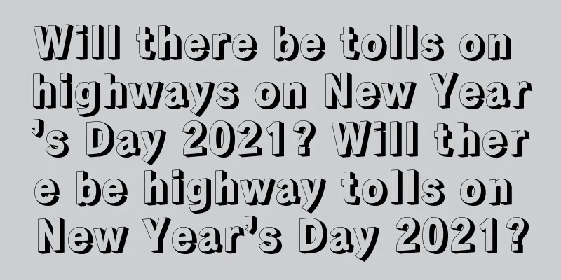 Will there be tolls on highways on New Year’s Day 2021? Will there be highway tolls on New Year’s Day 2021?