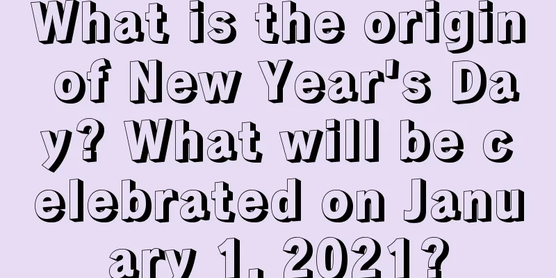 What is the origin of New Year's Day? What will be celebrated on January 1, 2021?