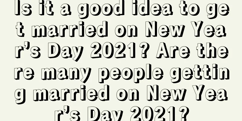 Is it a good idea to get married on New Year’s Day 2021? Are there many people getting married on New Year’s Day 2021?