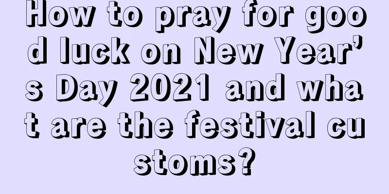 How to pray for good luck on New Year’s Day 2021 and what are the festival customs?