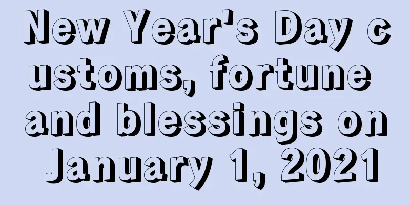 New Year's Day customs, fortune and blessings on January 1, 2021