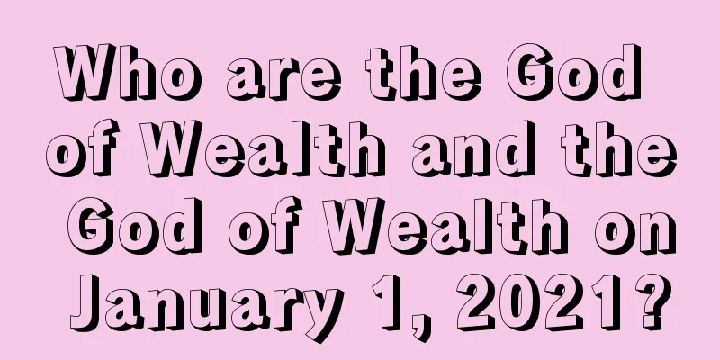 Who are the God of Wealth and the God of Wealth on January 1, 2021?