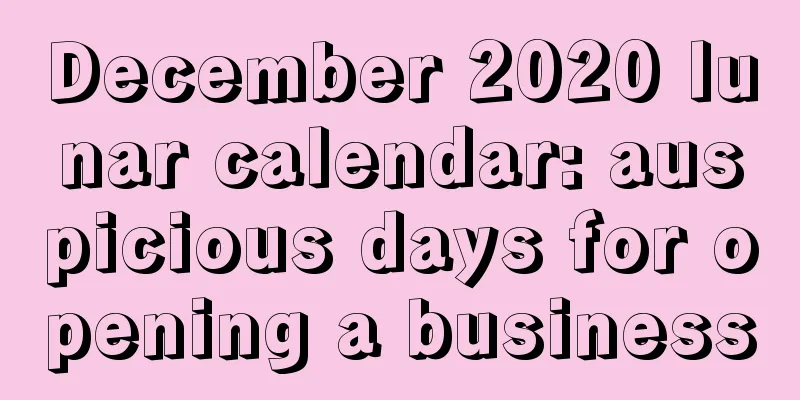 December 2020 lunar calendar: auspicious days for opening a business