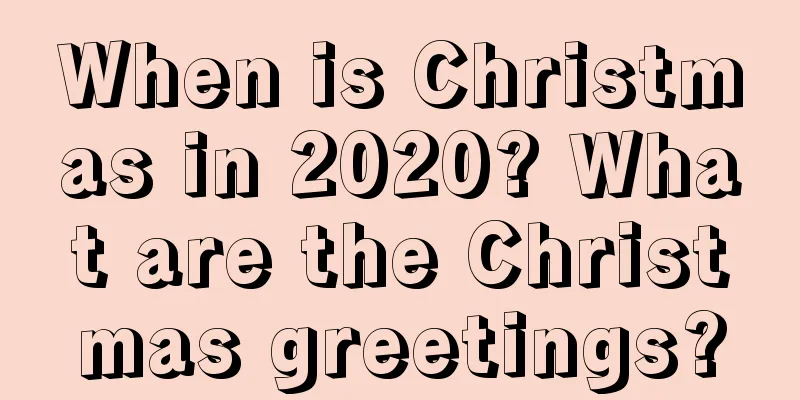 When is Christmas in 2020? What are the Christmas greetings?