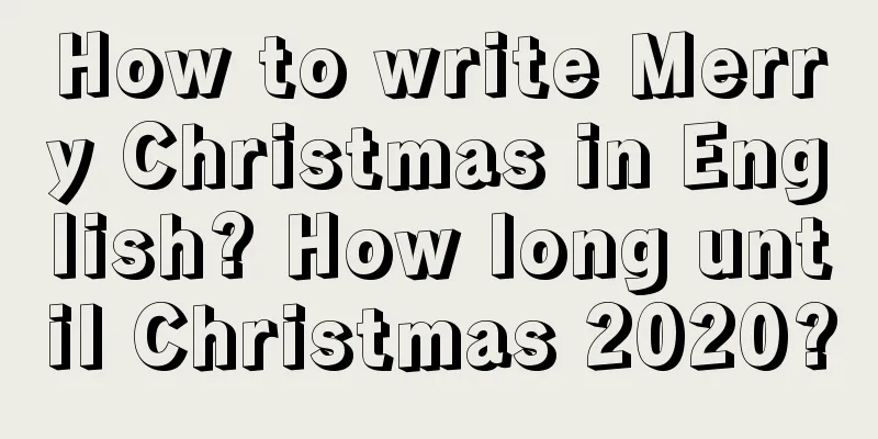 How to write Merry Christmas in English? How long until Christmas 2020?