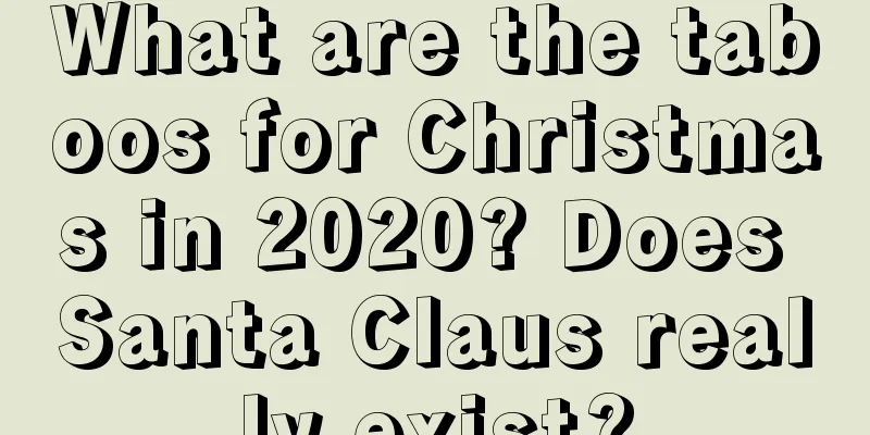 What are the taboos for Christmas in 2020? Does Santa Claus really exist?