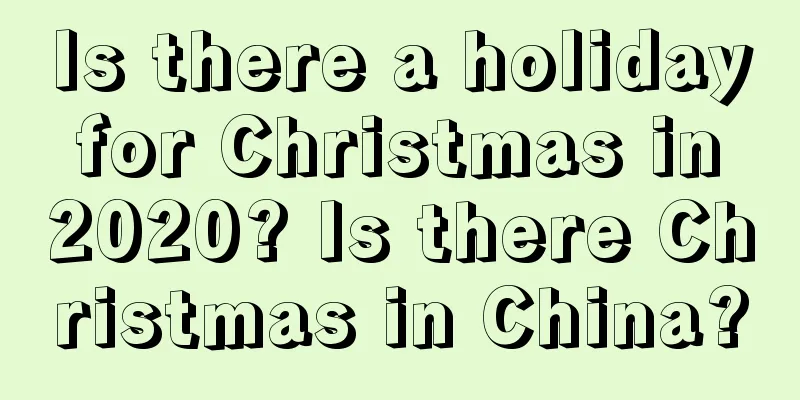 Is there a holiday for Christmas in 2020? Is there Christmas in China?